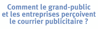 Comment le grand-public et les entreprises perçoivent le courrier publicitaire ?