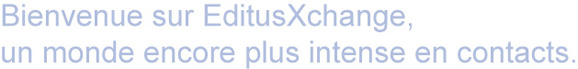 bienvenue sur editus Xchange un monde encore plus intense en contact bienvenue-editus-xchange