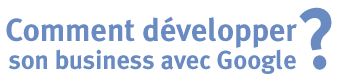 comment developper son business avec google