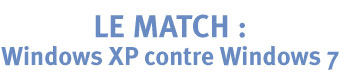 le match : windows xp contre windows 7