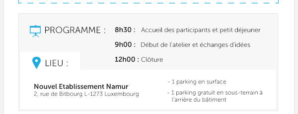 Programme & Lieu : Nouvel Etalissement Namur 2 rue de Bitbourg L-1273 Luxembourg